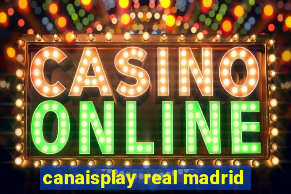 canaisplay real madrid
