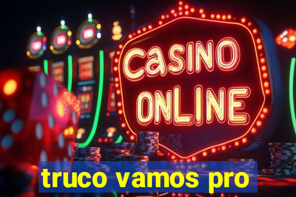 truco vamos pro