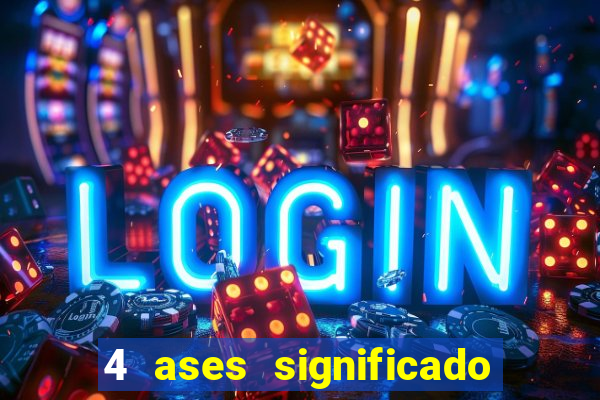 4 ases significado significado 4 ases juntos
