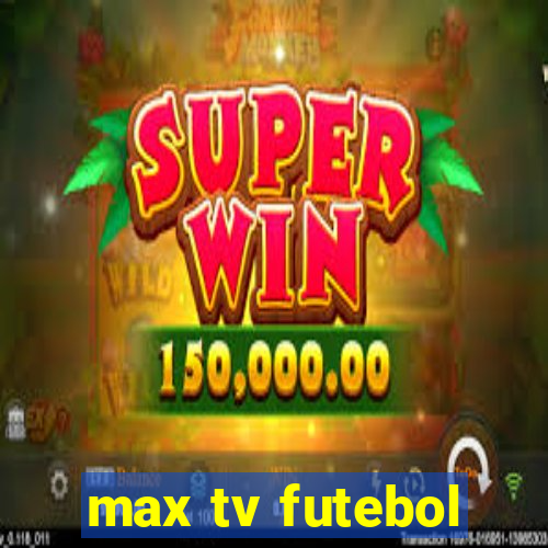 max tv futebol