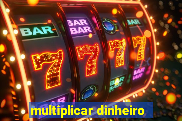 multiplicar dinheiro