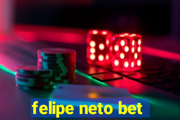 felipe neto bet
