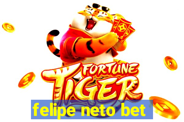 felipe neto bet