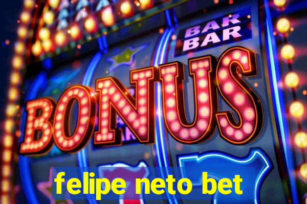 felipe neto bet