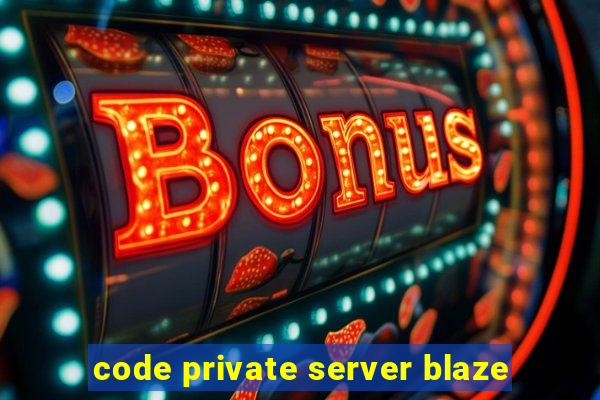 code private server blaze