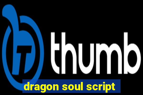 dragon soul script