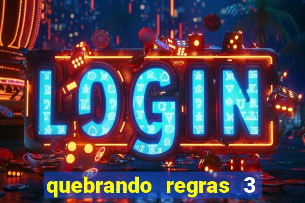 quebrando regras 3 filme completo dublado