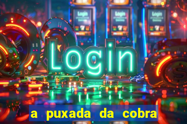 a puxada da cobra no jogo do bicho