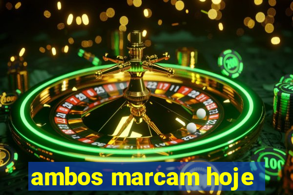 ambos marcam hoje