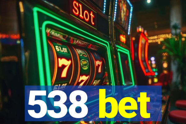 538 bet