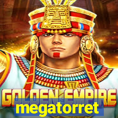 megatorret