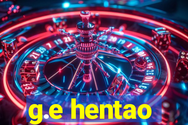 g.e hentao