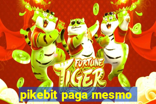 pikebit paga mesmo