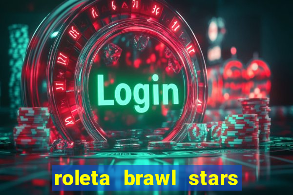 roleta brawl stars 2024 80 brawlers