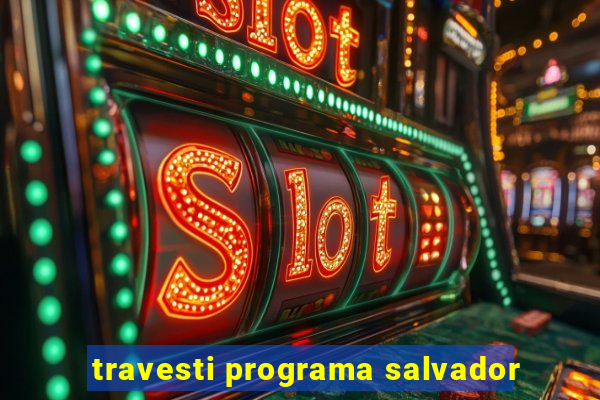 travesti programa salvador