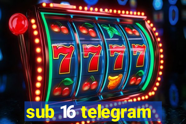 sub 16 telegram