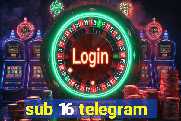 sub 16 telegram