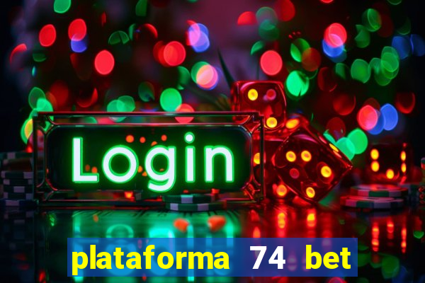 plataforma 74 bet é confiável