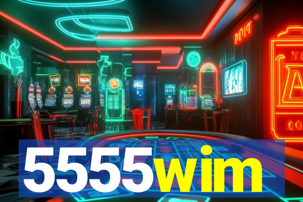 5555wim