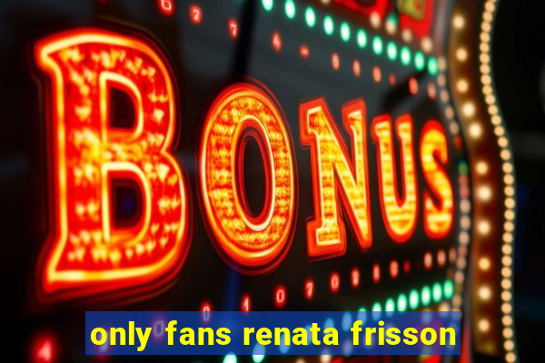 only fans renata frisson