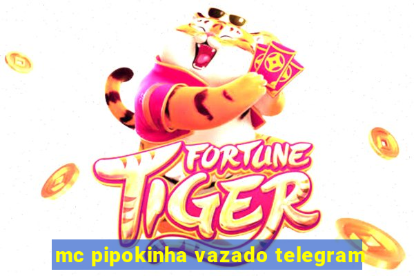 mc pipokinha vazado telegram