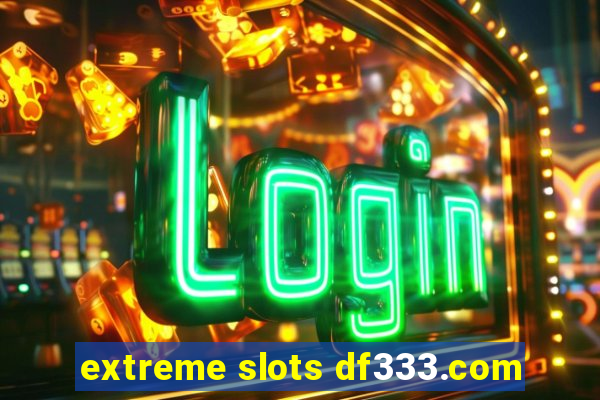 extreme slots df333.com