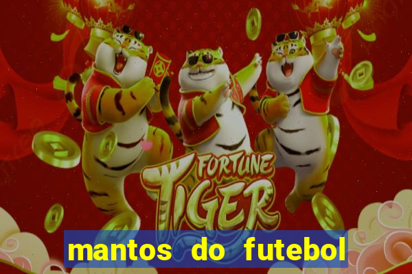 mantos do futebol jogos de hoje