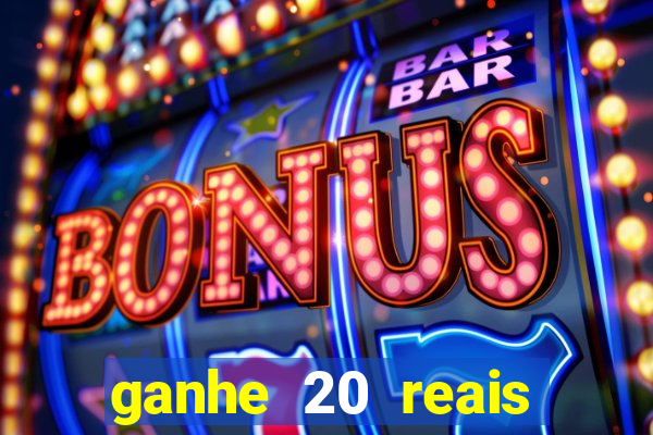 ganhe 20 reais para apostar