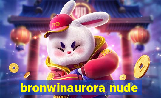 bronwinaurora nude