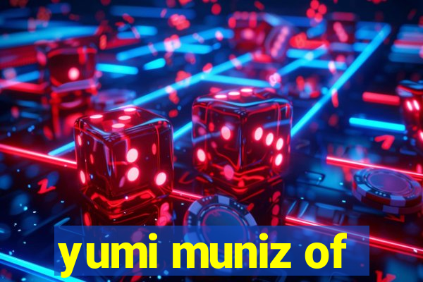 yumi muniz of