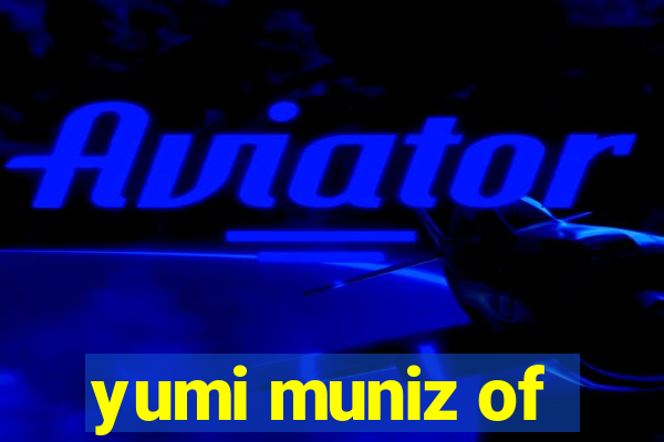 yumi muniz of