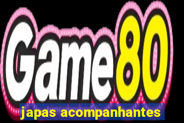 japas acompanhantes