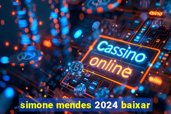 simone mendes 2024 baixar