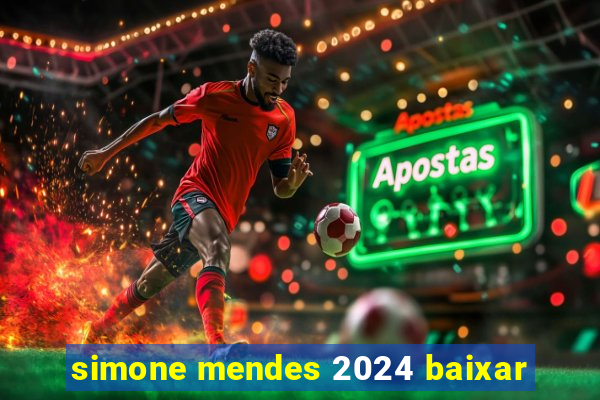 simone mendes 2024 baixar