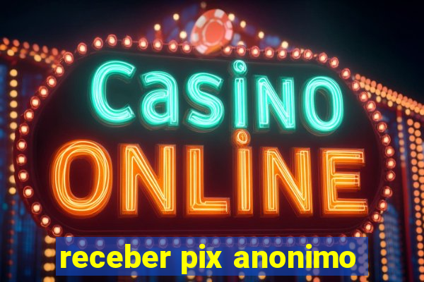 receber pix anonimo