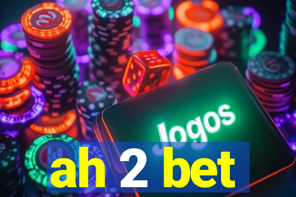 ah 2 bet