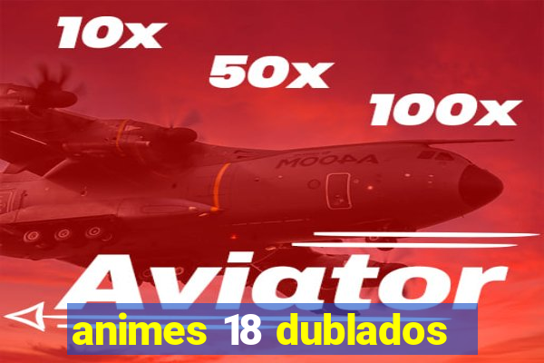 animes 18 dublados