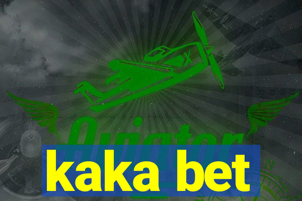 kaka bet