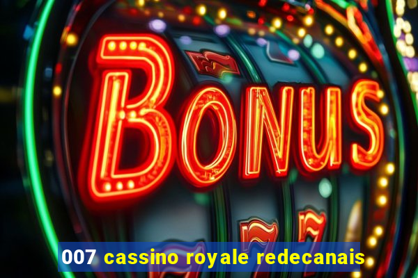 007 cassino royale redecanais