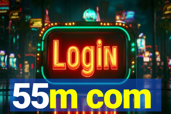 55m com