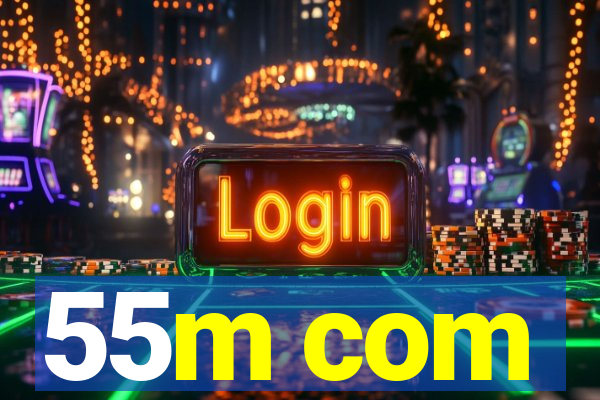 55m com