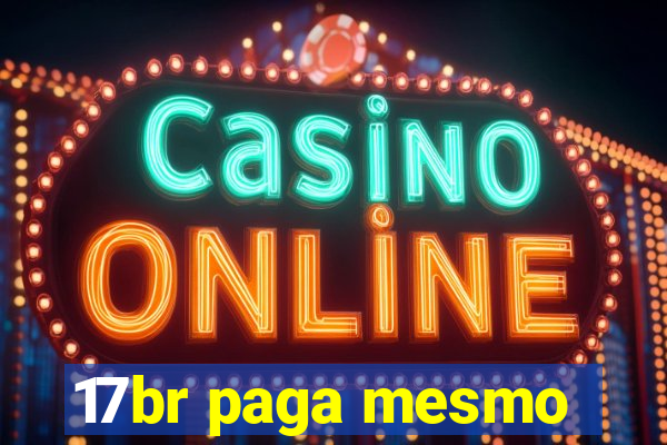 17br paga mesmo