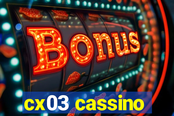 cx03 cassino