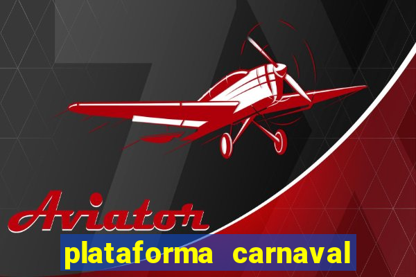 plataforma carnaval 777 bet