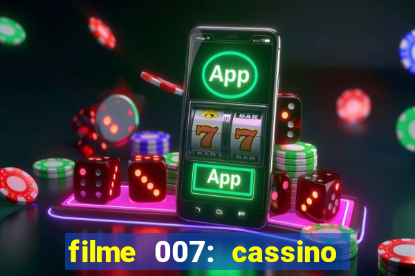 filme 007: cassino royale completo dublado youtube