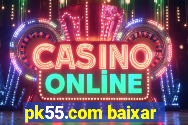 pk55.com baixar