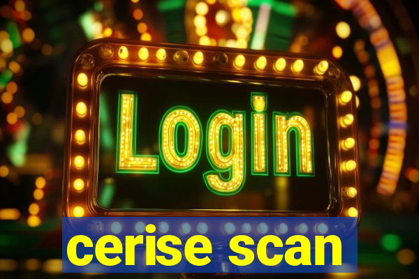 cerise scan