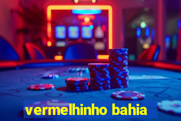 vermelhinho bahia