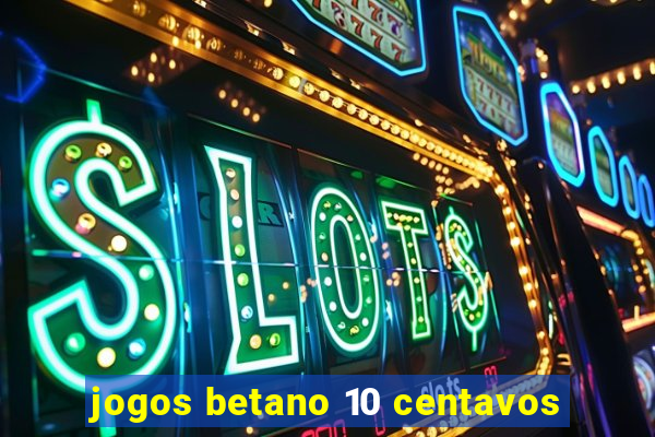 jogos betano 10 centavos