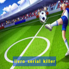 livro serial killer pdf grátis
